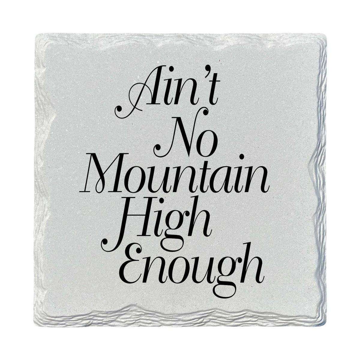 Ain't No Mountain High Enough | Ceramic Drink Coaster
