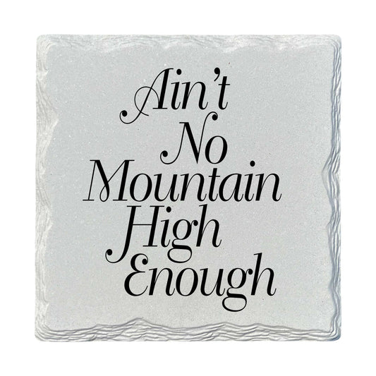 Ain't No Mountain High Enough | Ceramic Drink Coaster