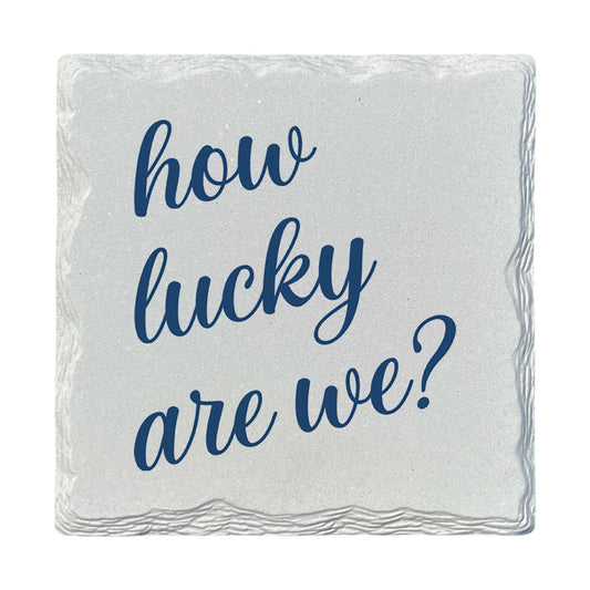 How Lucky Are We | Ceramic Drink Coaster