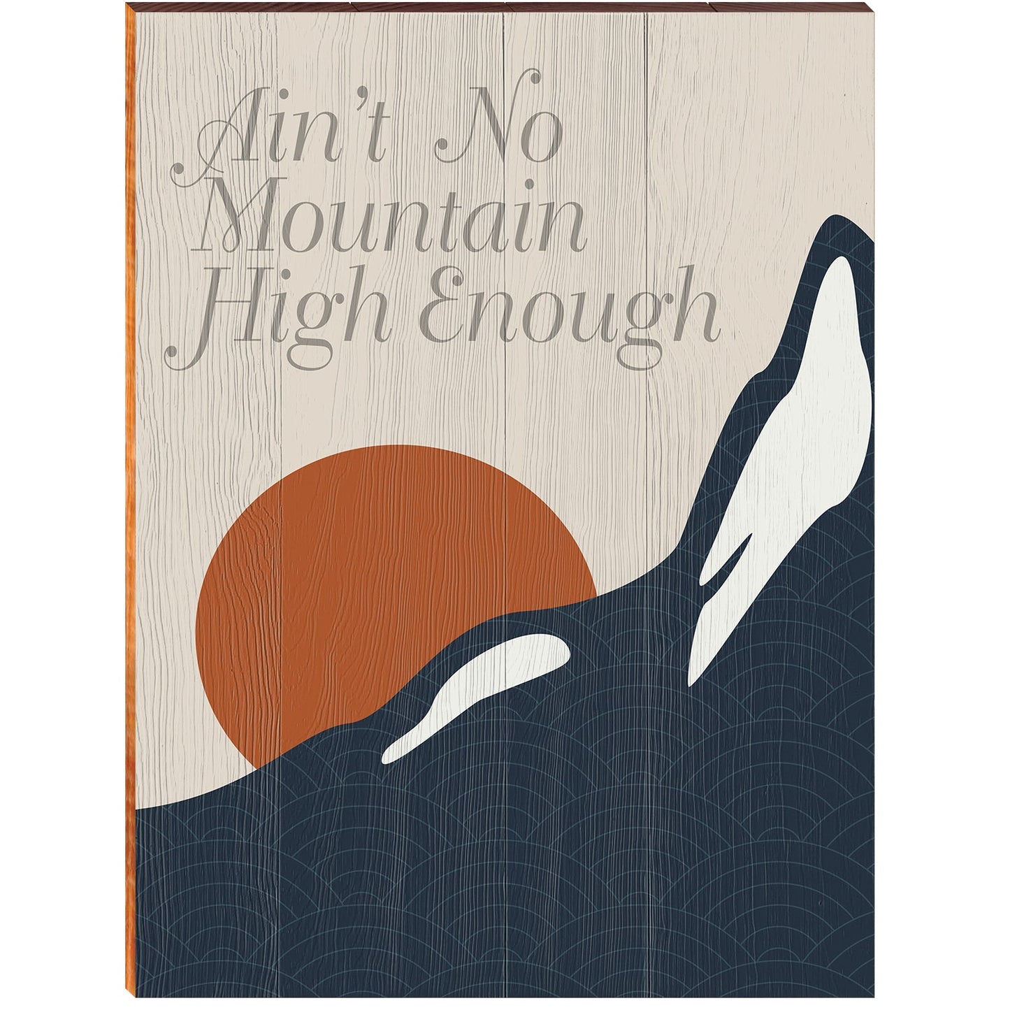 Ain't No Mountain High Enough | Wall Art Print on Real Wood