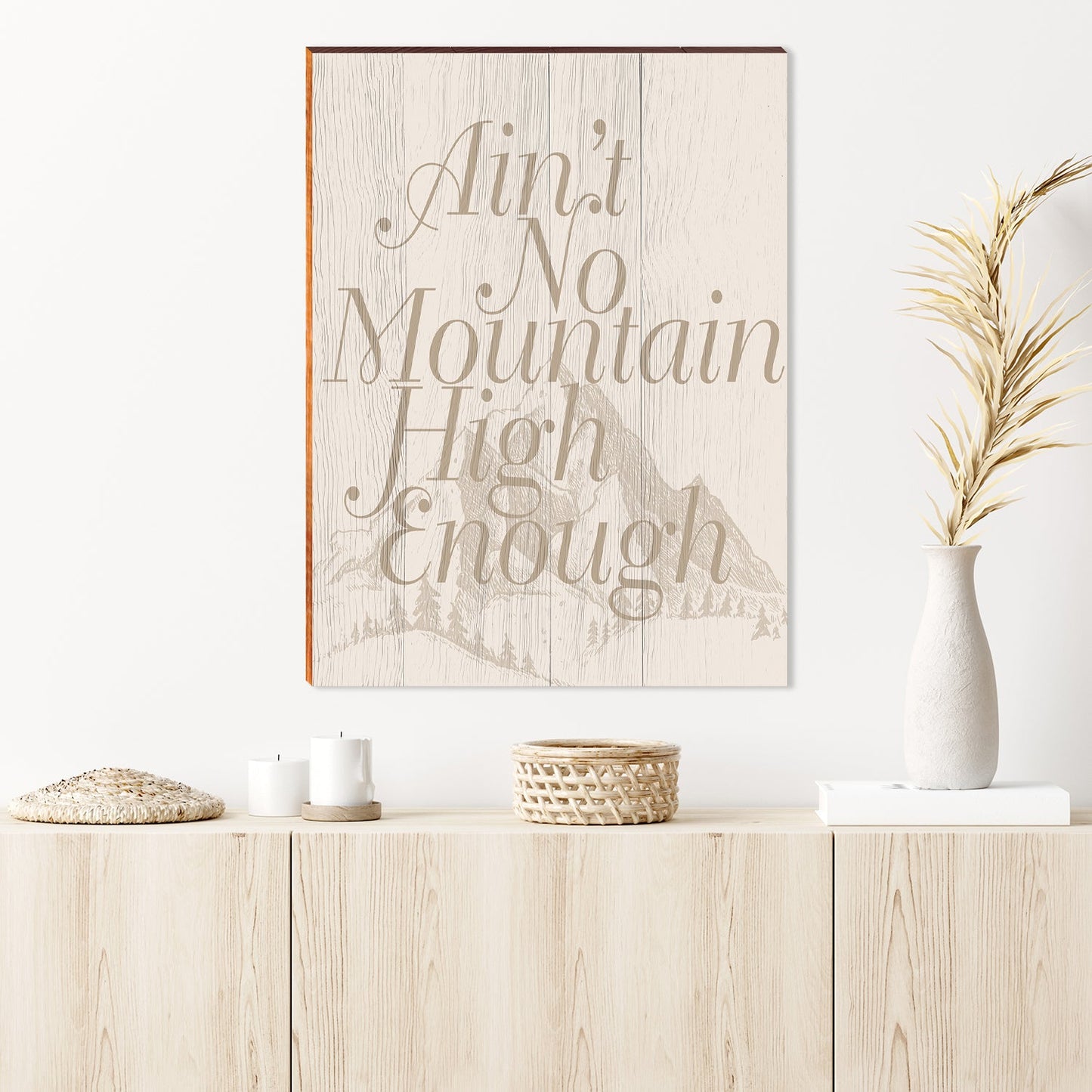 Ain't No Mountain High Enough | Wall Art Print on Real Wood