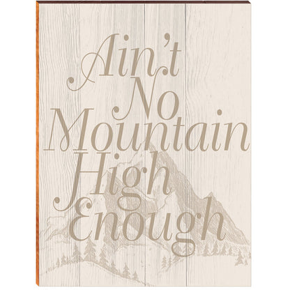 Ain't No Mountain High Enough | Wall Art Print on Real Wood