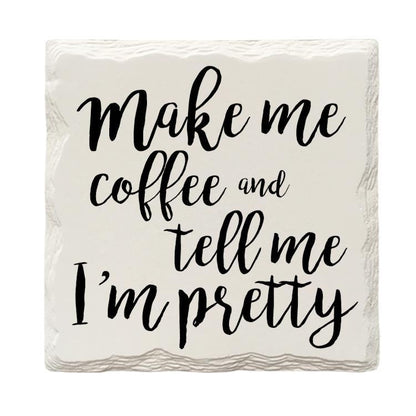 Make Me Coffee and Tell Me I'm Pretty Drink Coaster